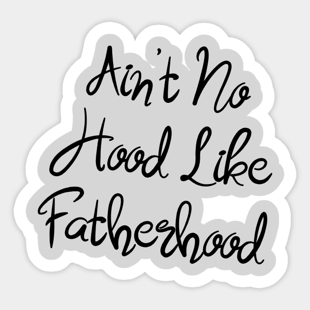 I Ain't No Hood Like Fatherhood - Fathers Day Cool Gift For Dad Sticker by Seopdesigns